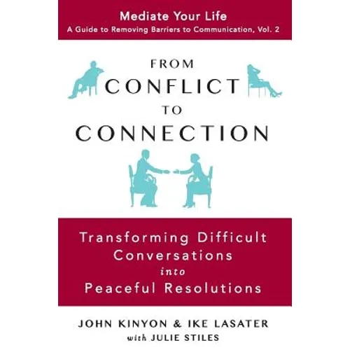 From Conflict to Connection: Transforming Difficult Conversations into Peaceful Resolutions - Paperback