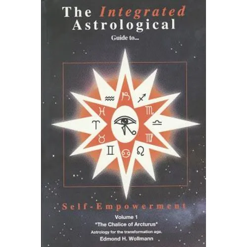 The Integrated Astrological Guide to Self Empowerment: The Chalice of Arcturus - Paperback