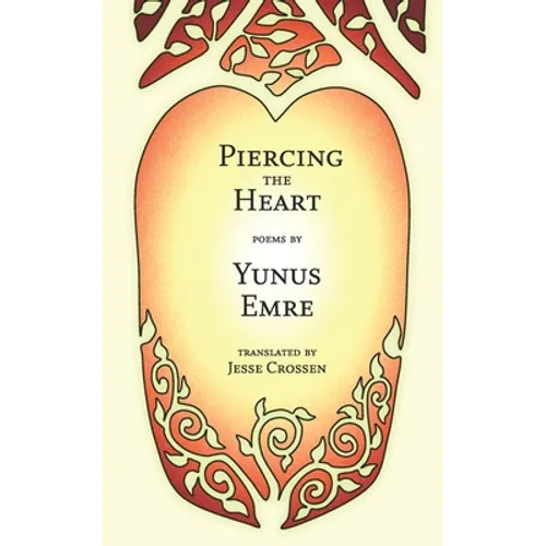 Piercing the Heart: Poems by Yunus Emre - Paperback