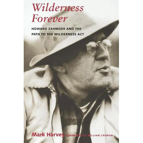Wilderness Forever: Howard Zahniser and the Path to the Wilderness Act - Paperback