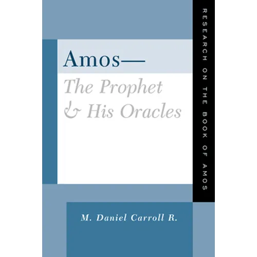 Amos--The Prophet and His Oracles: Research on the Book of Amos - Paperback