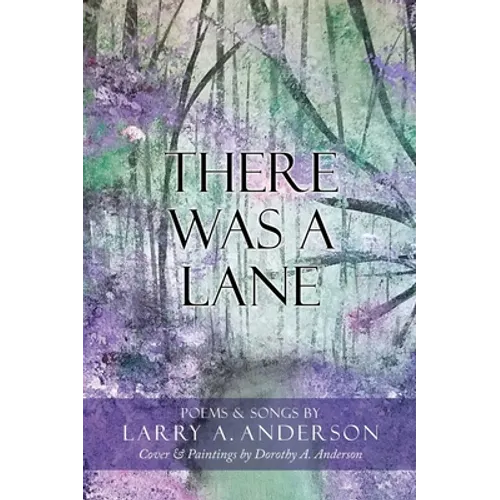 There Was A Lane: Cover & Paintings by Dorothy A. Anderson - Hardcover