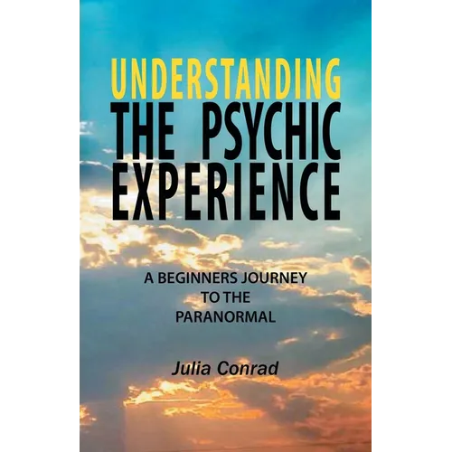 Understanding the Psychic Experience: A Beginners Journey to the Paranormal - Paperback