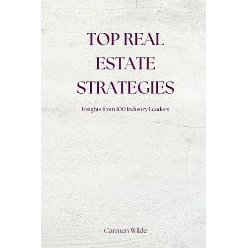 Top Real Estate Strategies: Insights from 100 Industry Leaders - Paperback