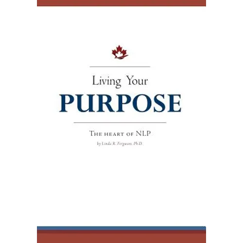 Living Your Purpose: The Heart of NLP - Hardcover