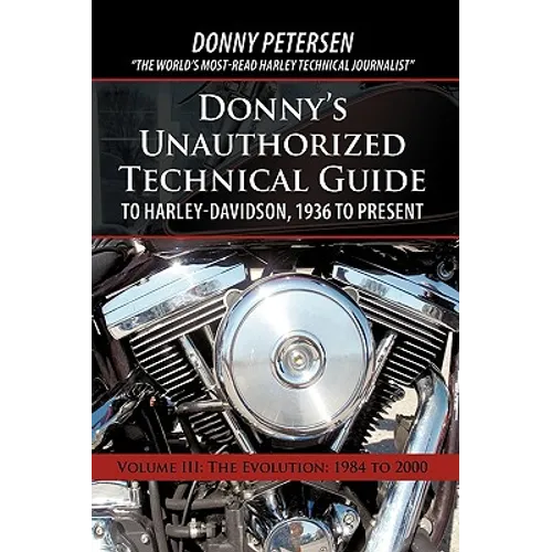 Donny's Unauthorized Technical Guide to Harley-Davidson, 1936 to Present: Volume III: The Evolution: 1984 to 2000 - Paperback