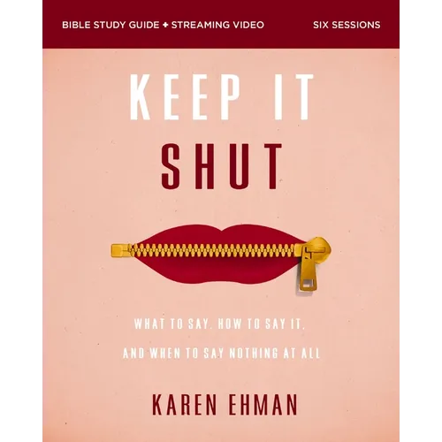 Keep It Shut Bible Study Guide Plus Streaming Video, Updated Edition: What to Say, How to Say It, and When to Say Nothing at All - Paperback
