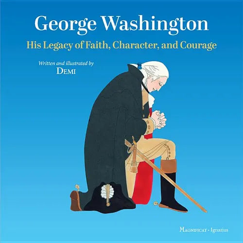 George Washington: His Legacy of Faith, Character, and Courage - Hardcover