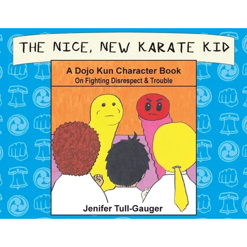 The Nice, New Karate Kid: A Dojo Kun Character Book On Fighting Disrespect & Trouble - Paperback