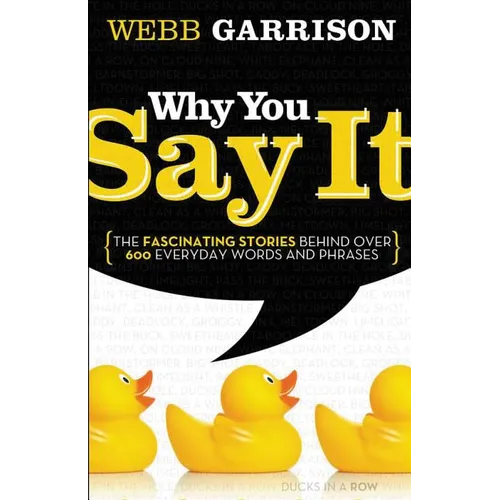 Why You Say It: The Fascinating Stories Behind Over 600 Everyday Words and Phrases - Paperback