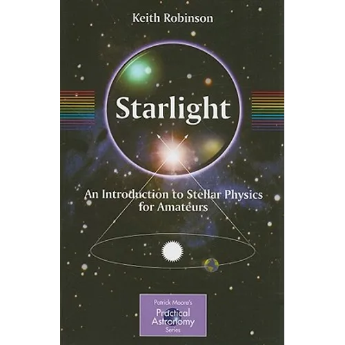 Starlight: An Introduction to Stellar Physics for Amateurs - Paperback