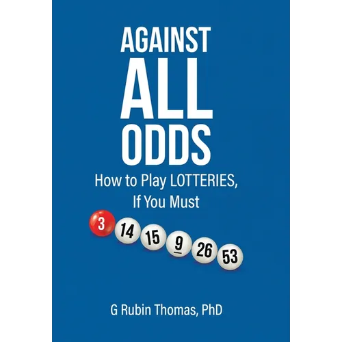 Against All Odds: How to Play LOTTERIES, If You Must - Hardcover