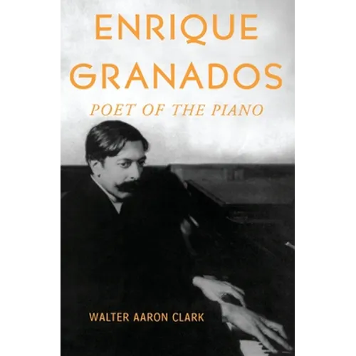 Enrique Granados: Poet of the Piano - Paperback