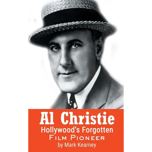 Al Christie (hardback): Hollywood's Forgotten Film Pioneer - Hardcover