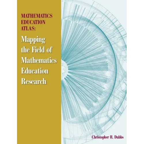 Mathematics Education Atlas: Mapping the Field of Mathematics Education Research - Hardcover