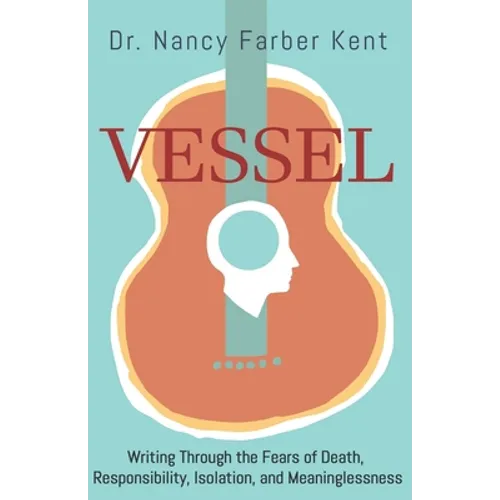 Vessel: Writing Through the Fears of Death, Responsibility, Isolation, and Meaninglessness - Paperback