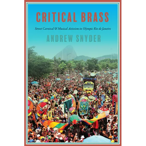 Critical Brass: Street Carnival and Musical Activism in Olympic Rio de Janeiro - Paperback