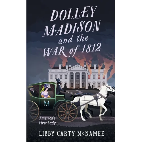 Dolley Madison and the War of 1812: America's First Lady - Paperback
