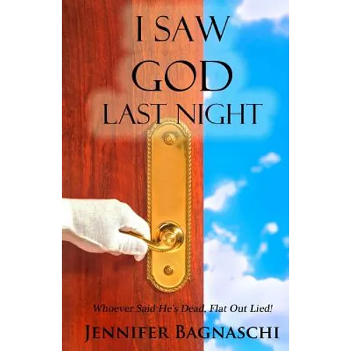 I Saw God Last Night: Whoever Said He's Dead, Flat Out Lied! - Paperback