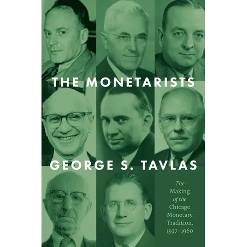 The Monetarists: The Making of the Chicago Monetary Tradition, 1927-1960 - Hardcover
