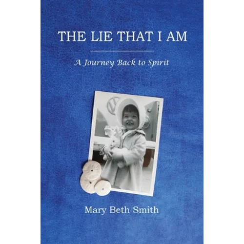 The Lie That I Am: A Journey Back to Spirit - Paperback