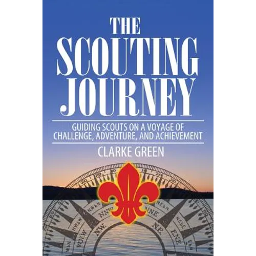 The Scouting Journey: Guiding Scouts to Challenge, Adventure and Achievement - Paperback