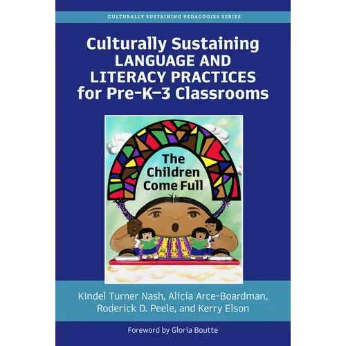Culturally Sustaining Language and Literacy Practices for Pre-K-3 Classrooms: The Children Come Full - Paperback