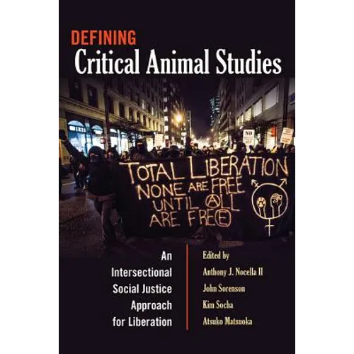 Defining Critical Animal Studies: An Intersectional Social Justice Approach for Liberation - Paperback
