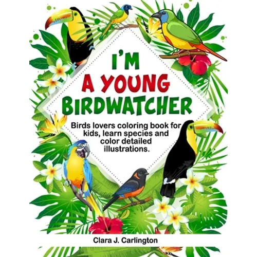 I'm Young Birdwatcher! Birds lovers coloring book for kids, learn species and color detailed illustrations. - Paperback