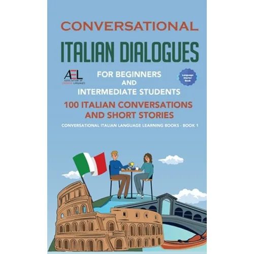 Conversational Italian Dialogues For Beginners and Intermediate Students: 100 Italian Conversations and Short Stories Conversational Italian Language - Hardcover