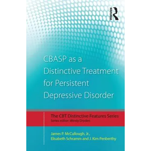 Cbasp as a Distinctive Treatment for Persistent Depressive Disorder: Distinctive Features - Paperback
