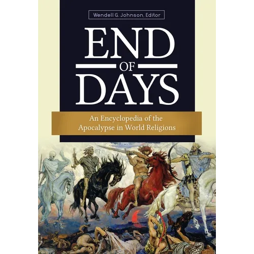 End of Days: An Encyclopedia of the Apocalypse in World Religions - Hardcover