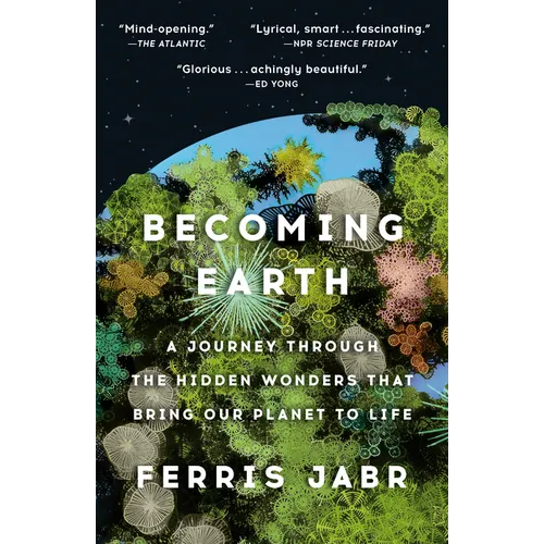 Becoming Earth: A Journey Through the Hidden Wonders That Bring Our Planet to Life - Paperback