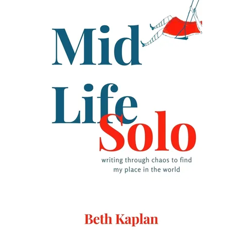 Midlife Solo: Writing Through Chaos to Find My Place in the World - Paperback