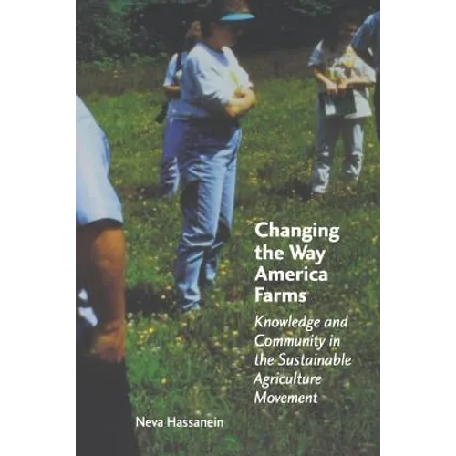 Changing the Way America Farms: Knowledge & Community in the Sustainable Agriculture Movement - Paperback
