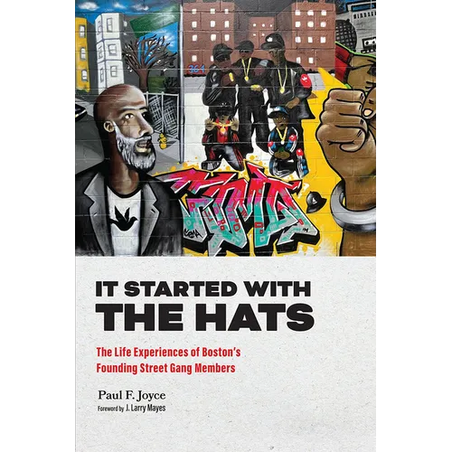 It Started with the Hats: The Life Experiences of Boston's Founding Street Gang Members - Hardcover