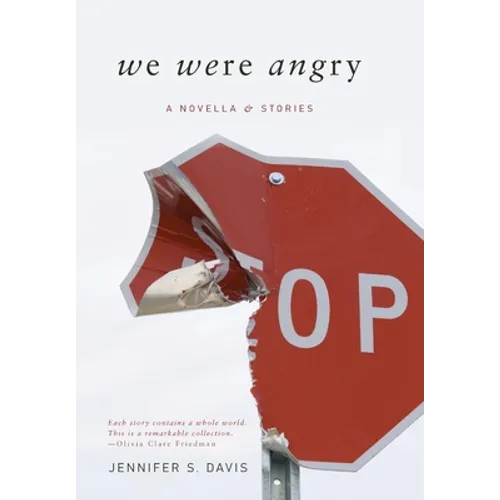 We Were Angry: A Novella & Stories - Hardcover