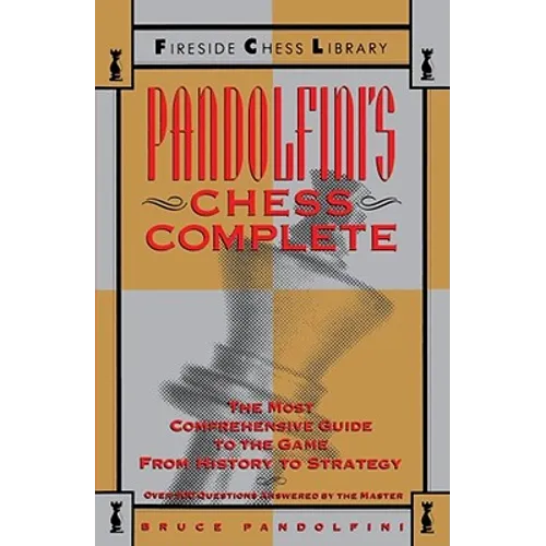 Pandolfini's Chess Complete: The Most Comprehensive Guide to the Game, from History to Strategy - Paperback