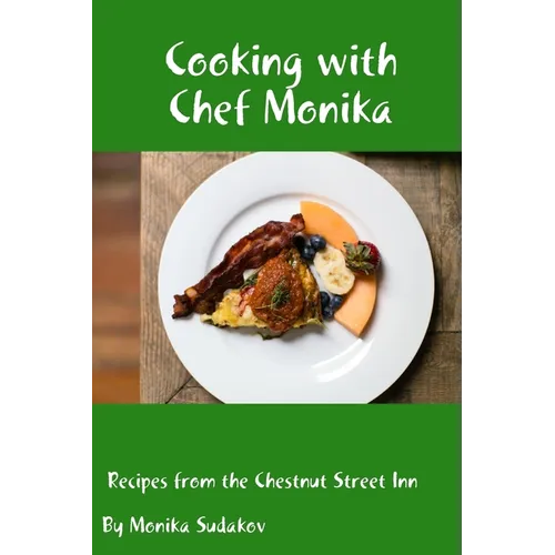 Cooking with Chef Monika: Recipes from the Chestnut Street Inn - Paperback