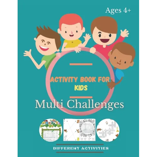 Activity Book For Kids Multi Challenges: Activity Book For kids Ages 4 & up: Mazes, Word Search, Puzzles, Dot-To-Dot, Soduko, Matchsticks, And More .. - Paperback