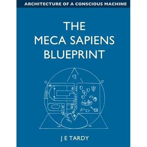 The Meca Sapiens Blueprint: Architecture of a conscious machine - Paperback