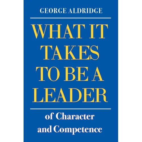 What It Takes To Be A Leader of Character and Competence - Paperback