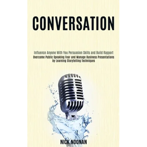 Conversation: Overcome Public Speaking Fear and Manage Business Presentations by Learning Storytelling Techniques (Influence Anyone - Paperback