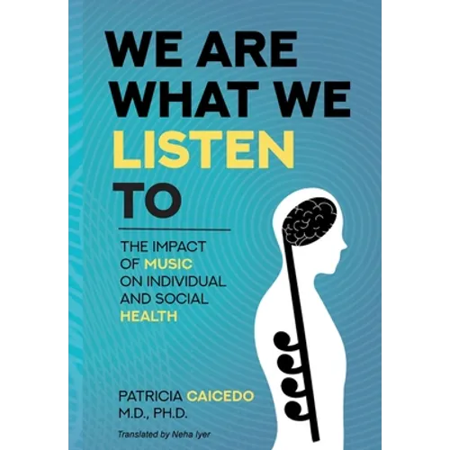 We are what we listen to: The impact of Music on Individual and Social Health - Hardcover