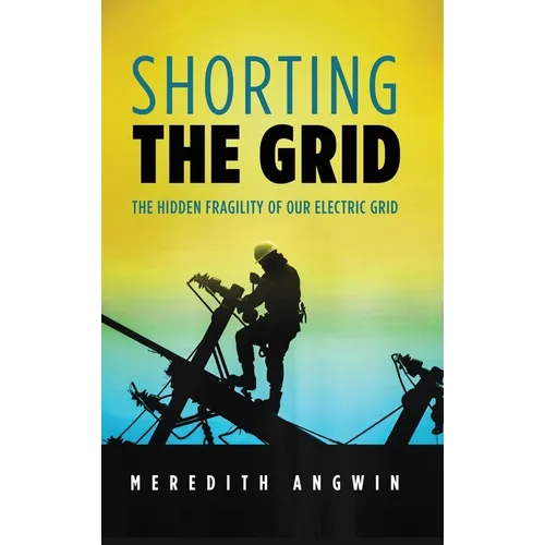 Shorting the Grid: The Hidden Fragility of Our Electric Grid - Hardcover