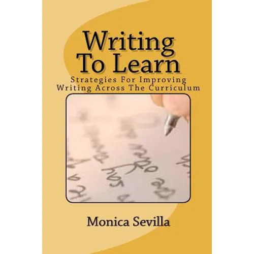 Writing To Learn: Strategies For Improving Writing Across The Curriculum - Paperback
