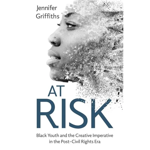 At Risk: Black Youth and the Creative Imperative in the Post-Civil Rights Era - Hardcover