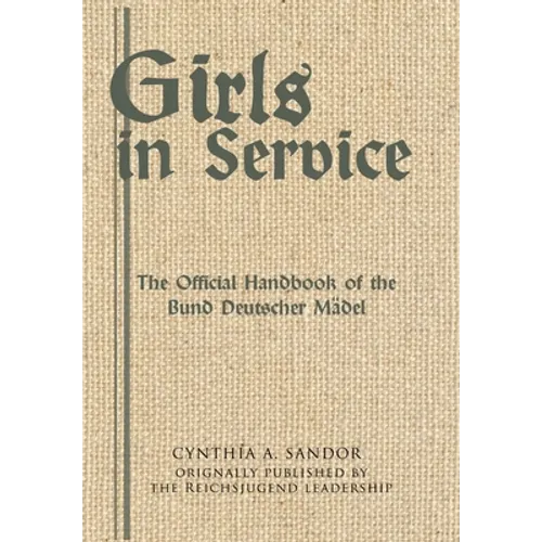 Girls in Service: The Official Handbook of the Bund Deutscher Mädel - Hardcover