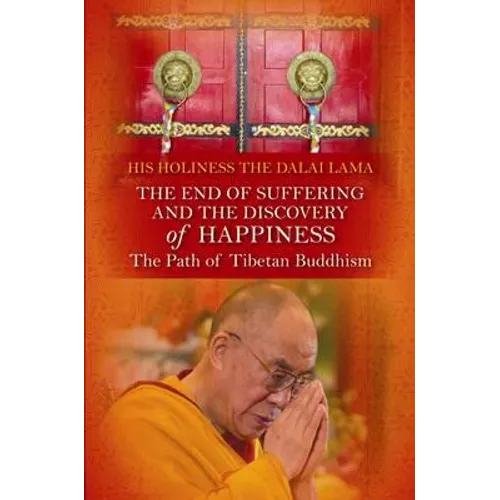 End of Suffering and the Discovery of Happiness: The Path of Tibetan Buddhism. His Holiness the Dalai Lama - Paperback