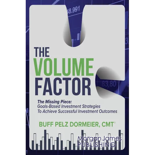 The Volume Factor: The Missing Piece: Goals-Based Investment Strategies to Achieve Successful Investment Outcomes - Paperback